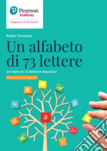 Un alfabeto di 73 lettere. Strategie per la didattica linguistica libro di Torresan Paolo