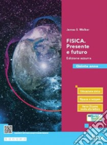 Fisica. Presente e futuro. Ediz. azzurra. Per il 5° anno delle Scuole superiori. Con e-book. Con espansione online libro di Walker James S.