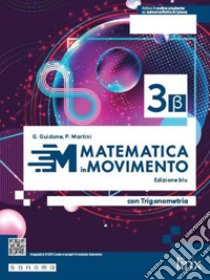 Matematica in movimento. Ediz. blu beta. Con Trigonometria. Per il triennio delle Scuole superiori. Con e-book. Con espansione online. Vol. 3 libro di Guidone Giovanna; Martini Paolo