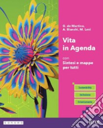 VITA IN AGENDA - CON SINTESI E MAPPE PER TUTTI libro di DE MARTINO G - BIANCHI A - LEVI M