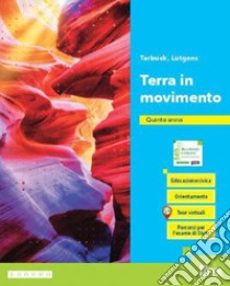 TERRA IN MOVIMENTO - QUINTO ANNO libro di TARBUCK EDWARD J - LUTGENS FREDERICK K 