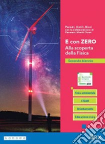 E CON ZERO. ALLA SCOPERTA DELLA FISICA - SECONDO BIENNIO libro di PARODI GIAN PAOLO - OSTILI MARCO - RICCI MARIA LUISA