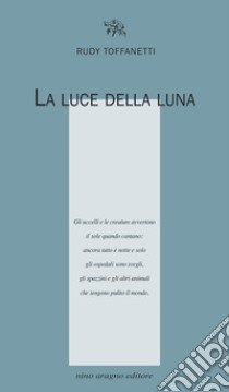 La luce della luna libro di Toffanetti Rudy