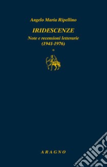 Iridescenze. Note e recensioni letterarie (1941-1976) libro di Ripellino Angelo Maria; Pane A. (cur.); Brunetti U. (cur.)