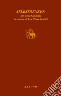 Selbstdenken. Atti delle Giornata in ricordo di Lea Ritter Santini libro di Maggi M. (cur.)