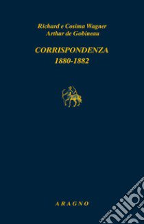 Corrispondenza 1880-1882 libro di Wagner W. Richard; Wagner Cosima; Gobineau Joseph-Arthur de