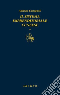 Il sistema imprenditoriale cuneese libro di Castagnoli Adriana