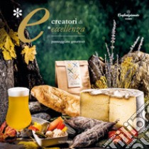 Creatori di eccellenza. Passeggiate gourmet libro di Confartigianato Imprese Cuneo