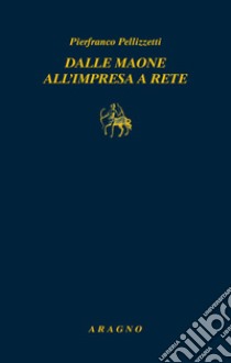 Dalle maone all'impresa a rete libro di Pellizzetti Pierfranco