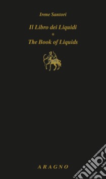 Il libro dei liquidi-The book of liquids. Ediz. bilingue libro di Santori Irene