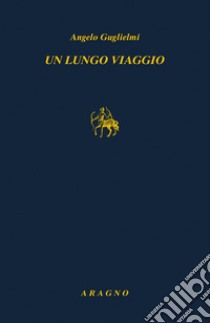 Un lungo viaggio libro di Guglielmi Angelo