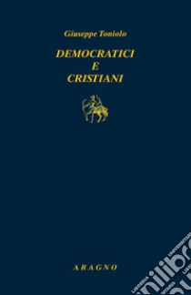 Democratici e cristiani libro di Toniolo Giuseppe