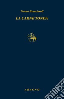 La carne tonda libro di Branciaroli Franco