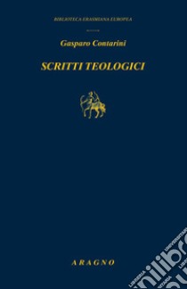 Scritti teologici libro di Contarini Gasparo; Burzelli L. (cur.)