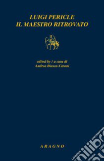 Luigi Pericle. Il maestro ritrovato libro di Biasca-Caroni A. (cur.)