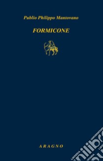 Formicone libro di Mantovano Publio Philippo; Mallamaci S. G. (cur.)