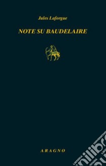 Note su Baudelaire libro di Laforgue Jules; Azzariti-Fumaroli L. (cur.)