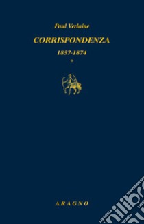 Corrispondenza: 1857-1874, 1875-1885 libro di Verlaine Paul; Sorbello V. (cur.)