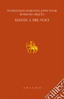 Dante a tre voci. Lezioni Sapegno 2021 libro di Barolini Teodolinda; Took John; Arqués Rossend