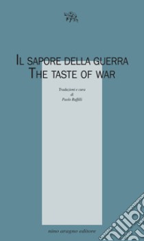 Il sapore della guerra. The taste of war libro di Ruffilli P. (cur.)