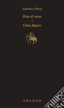 Dita di vetro. Glass fingers libro di Alleva Annelisa