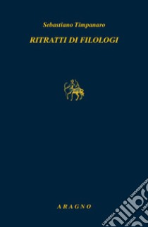 Ritratti di filologi libro di Timpanaro Sebastiano; Ruggiero R. (cur.)