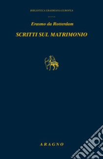 Scritti sul matrimonio libro di da Rotterdam Erasmo; Felici L. (cur.); Montepaone O. (cur.)