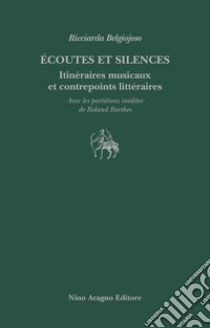 Écoutes et silences. Itinéraires musicaux et contrepoints littéraires libro di Belgiojoso Ricciarda