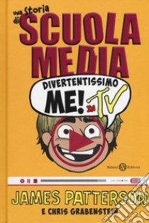 Divertentissimo me! In tv. Una storia di scuola media libro di Patterson James; Grabenstein Chris