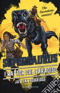 Supersaurus. Il raptor del paradiso libro di Burridge Jay Jay