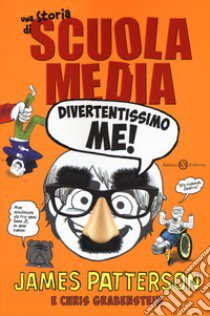 Divertentissimo me! Una storia di scuola media. Nuova ediz. libro di Patterson James; Grabenstein Chris