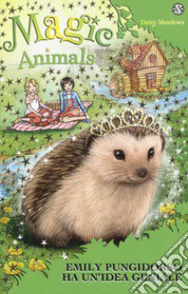 Magic animals. Vol. 6: Emily Pungidorso ha un'idea geniale libro di Meadows Daisy