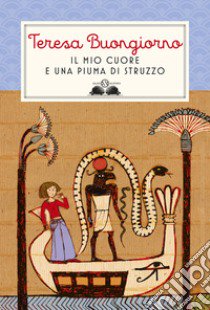 Il mio cuore e una piuma di struzzo. Nuova ediz. libro di Buongiorno Teresa