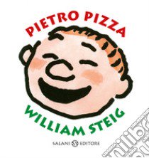 Pietro Pizza. Ediz. a colori libro di Steig William