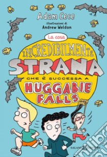 La cosa incredibilmente strana che è successa ad Huggabie Falls libro di Cece Adam