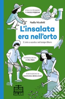 L'insalata era nell'orto. L'orto a scuola e nel tempo libero libro di Nicoletti Nadia