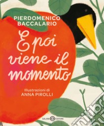 E poi viene il momento. Ediz. a colori libro di Baccalario Pierdomenico