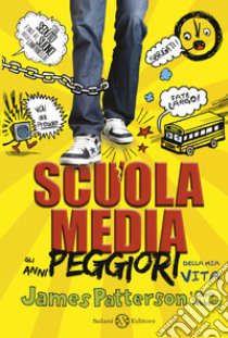 Scuola media. Gli anni peggiori della mia vita. Nuova ediz. libro di Patterson James; Tebbetts Chris