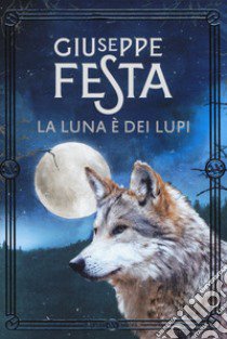 La luna è dei lupi. Nuova ediz. libro di Festa Giuseppe