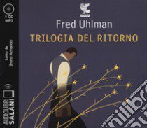 Trilogia del ritorno: L'amico ritrovato-Un'anima non vile-Niente resurrezioni, per favore letto da Bruno Armando. Audiolibro. CD Audio formato MP3  di Uhlman Fred