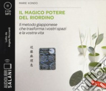 Il magico potere del riordino. Il metodo giapponese che trasforma i vostri spazi e la vostra vita letto da Angela Ricciardi. Audiolibro. 2 CD Audio formato MP3  di Kondo Marie