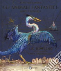 Gli animali fantastici: dove trovarli. Newt Scamander. Ediz. a colori libro di Rowling J. K.