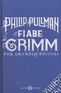 Le fiabe dei Grimm per grandi e piccoli libro di Pullman Philip