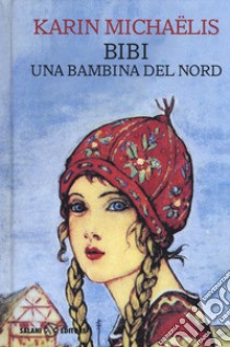 Bibi. Una bambina del nord libro di Michaëlis Karin