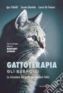 Gattoterapia. Gli esercizi. Le istruzioni dei gatti per renderci felici. Nuova ediz. libro di Sibaldi Igor; De Tomasi Laura; Daniele Serena