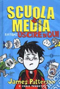 Scuola media. Fatemi uscire di qui! Nuova ediz. libro di Patterson James; Tebbetts Chris