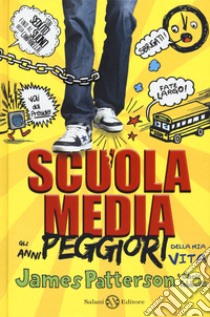 Scuola media. Gli anni peggiori della mia vita. Nuova ediz. libro di Patterson James; Tebbetts Chris