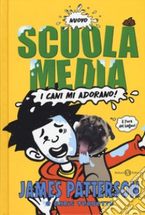 Nuovo scuola media. I cani mi adorano! libro di Patterson James; Tebbetts Chris