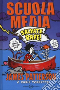 Scuola media. Salvate Rafe! libro di Patterson James; Tebbetts Chris