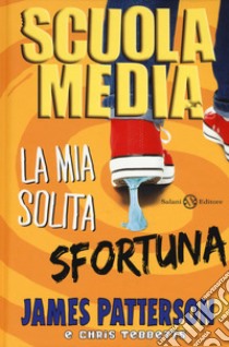 Scuola media. La mia solita sfortuna libro di Patterson James; Tebbetts Chris